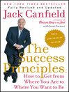 The success principles(tm) : How to Get from Where...